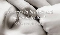 A veces la belleza est en los defectos.