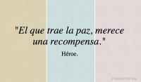 El que trae la paz, merece una recompensa.