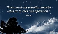 Esta noche las estrellas tendrn celos de ti, eres una aparicin.