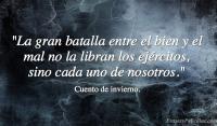 La gran batalla entre el bien y el mal no la libran los ejrcitos, sino cada uno de nosotros.