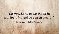 La poesa no es de quien la escribe, sino del que la necesita.