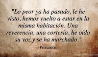 Lo peor ya ha pasado, le he visto, hemos vuelto a estar en la misma habitacin. Una reverencia, una cortesa, he odo su voz y se ha marchado.