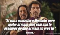 Si vas a contratar a Machete, para matar al malo, ms vale que te asegures de que el malo no eres tu.