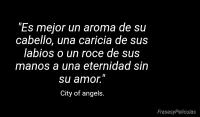 Es mejor un aroma de su cabello, una caricia de sus labios o un roce de sus manos a una eternidad sin su amor.